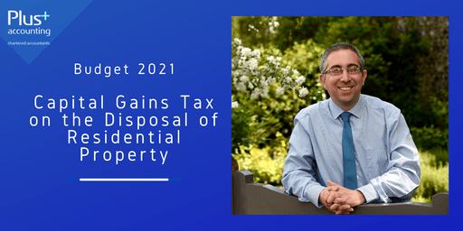 Budget 2021 – Capital Gains Tax on the Disposal of Residential Property