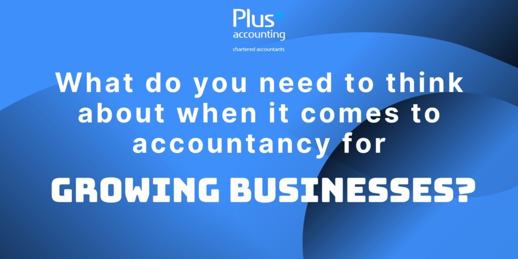 A graphic showing the text 'What do you need to think about when it comes to accountancy for growing businesses?'